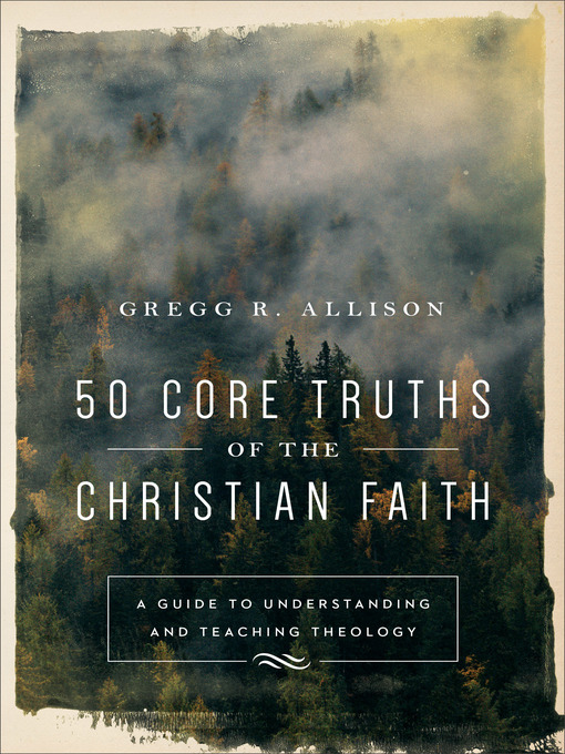 Title details for 50 Core Truths of the Christian Faith by Gregg R. Allison - Wait list